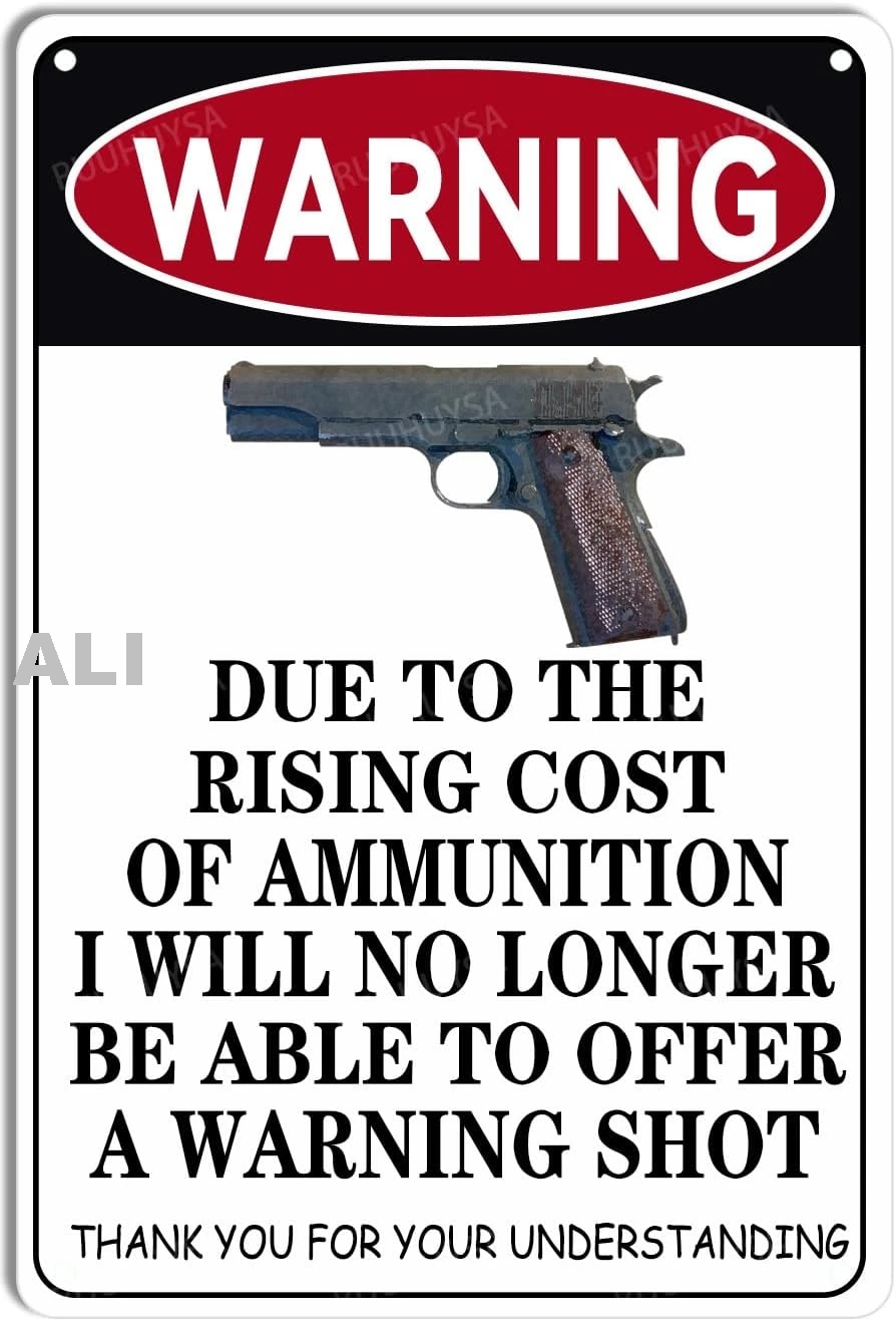 Warning Vintage Metal Tin Sign Due to The Rising Cost of Ammunition I Will No Longer Be Able to Offer A Warning Shot Iron P sign