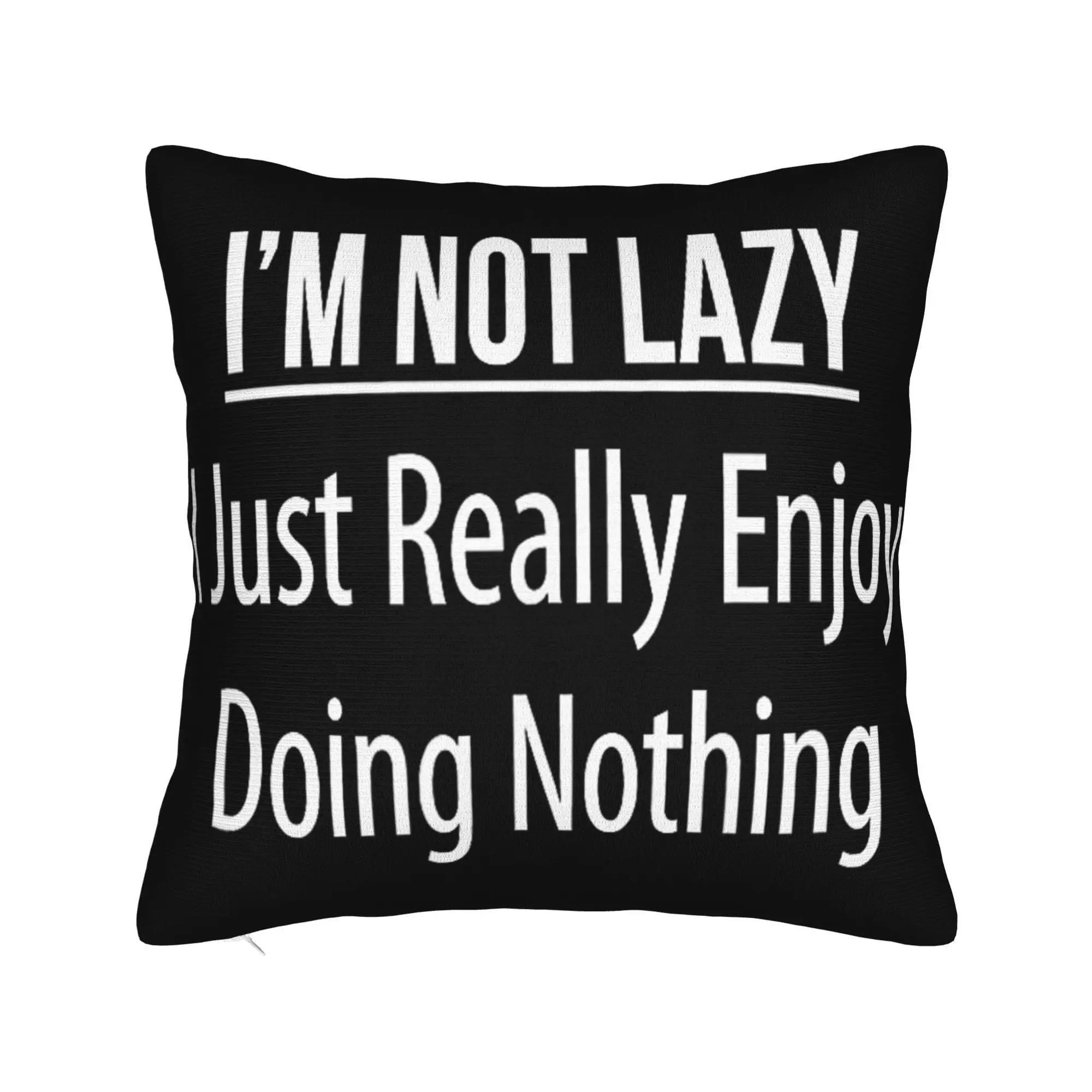 Decorative Pillowcases I'm Not Lazy I Just Really Enjoy Doing Nothing Merch Seat  Pillow Case Cover Zippered Multiple Sizes