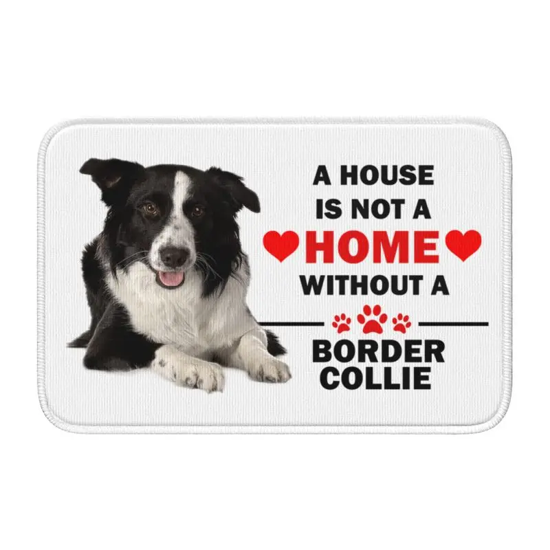 Custom A House Is Not A Home Without A Border Collie Front Door Mat Anti-Slip Welcome Absorbent Doormat  Rug Carpet Footpad