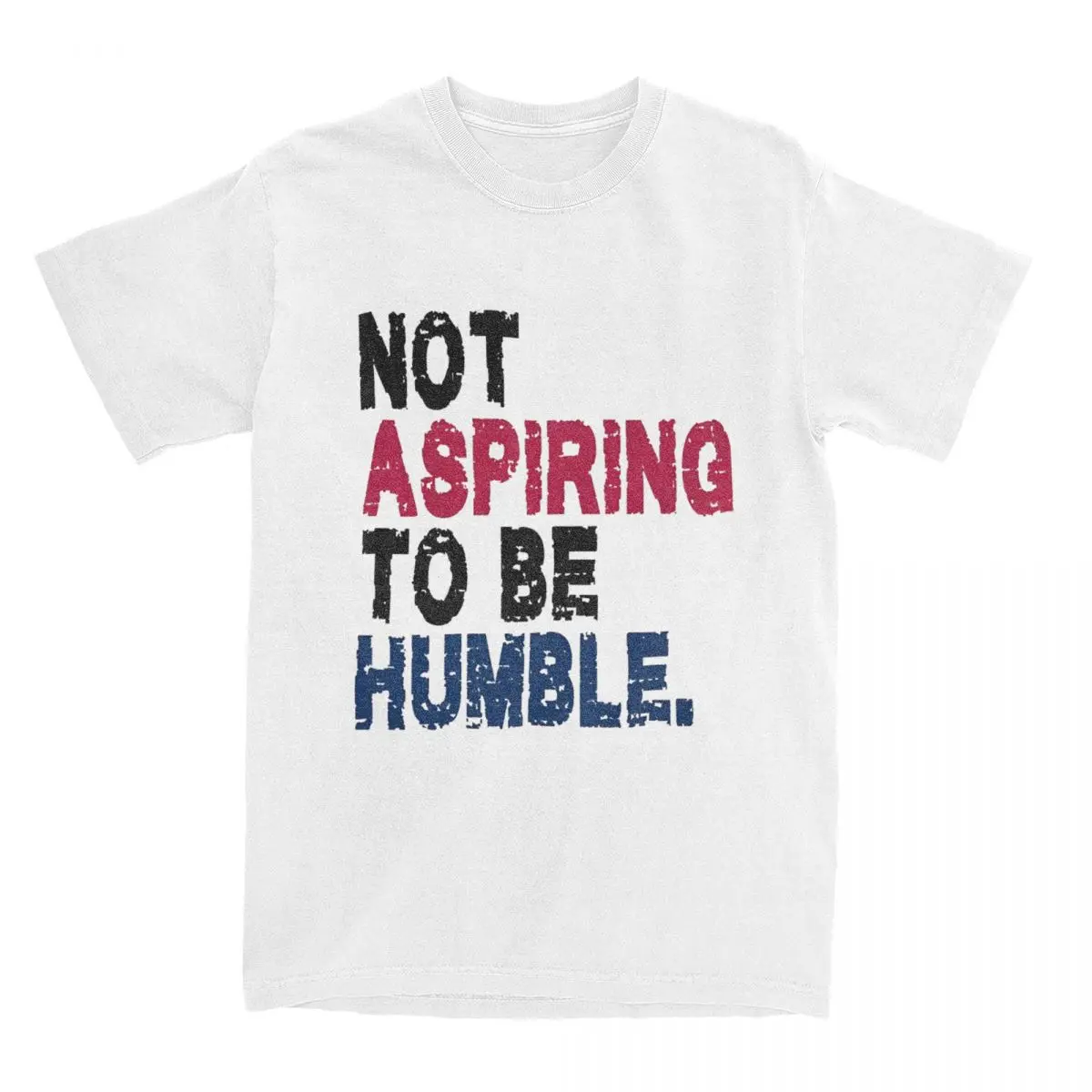 Not Aspiring To Be Humble T Shirts Men Women Pure Cotton Vintage T-Shirts Round Collar Tee Shirt Short Sleeve Clothes Plus Size