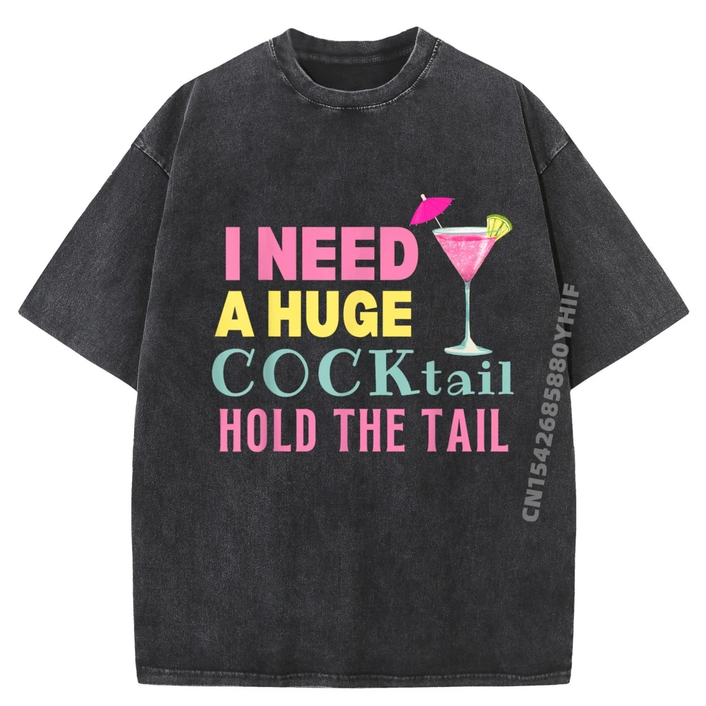 

I Need a Huge COCKtail Tops Tees Slogan Men T-shirt Graphic Shirts Mens Oversized Washed Shirt Printing