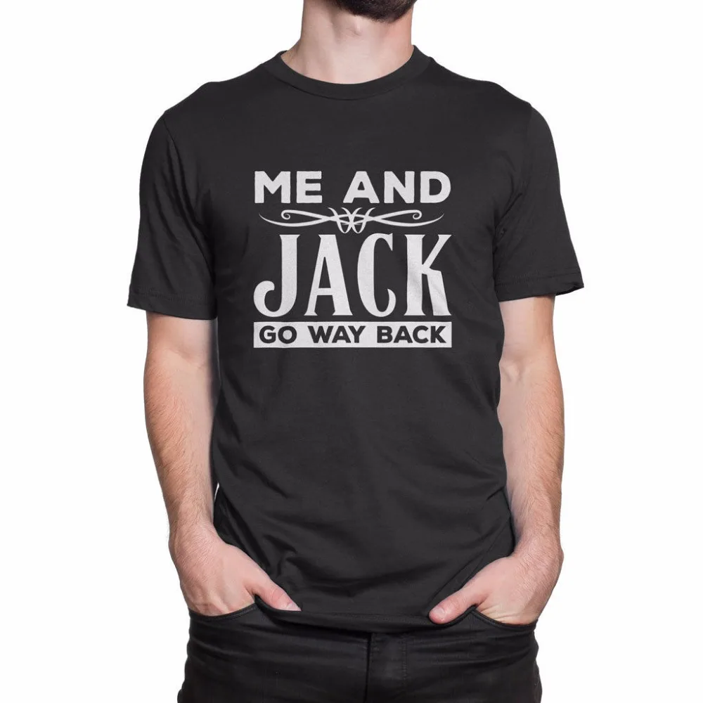 Newest  T-Shirts Men Tee Shirts Print Men T-Shirt Summer Me And Jack Go Way Back - Jd - Whiskey - Country Music T Shirt Classic