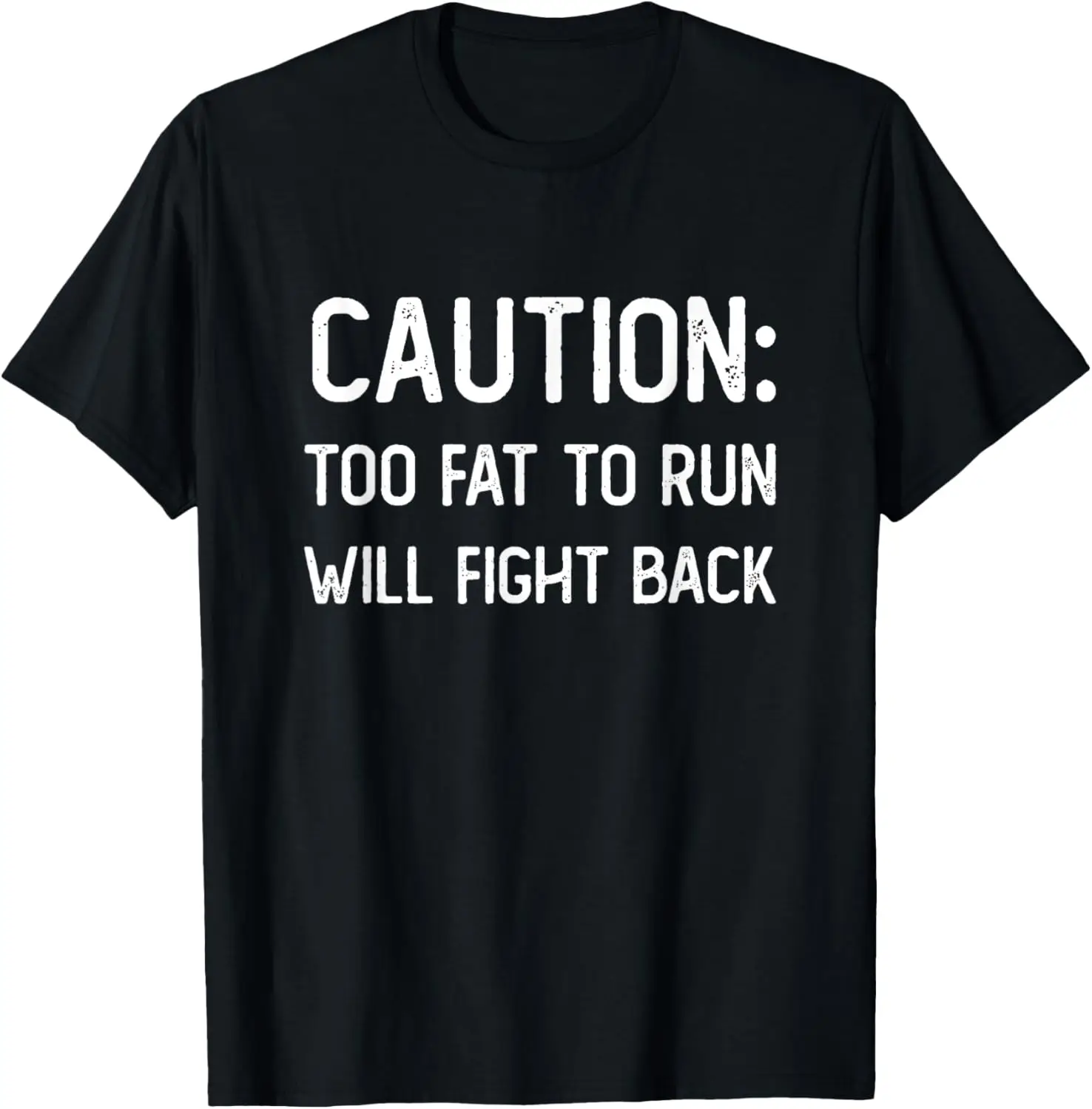 

Caution Too Fat To Run Will Fight Back - Funny Fat Guy Humor T-Shirt