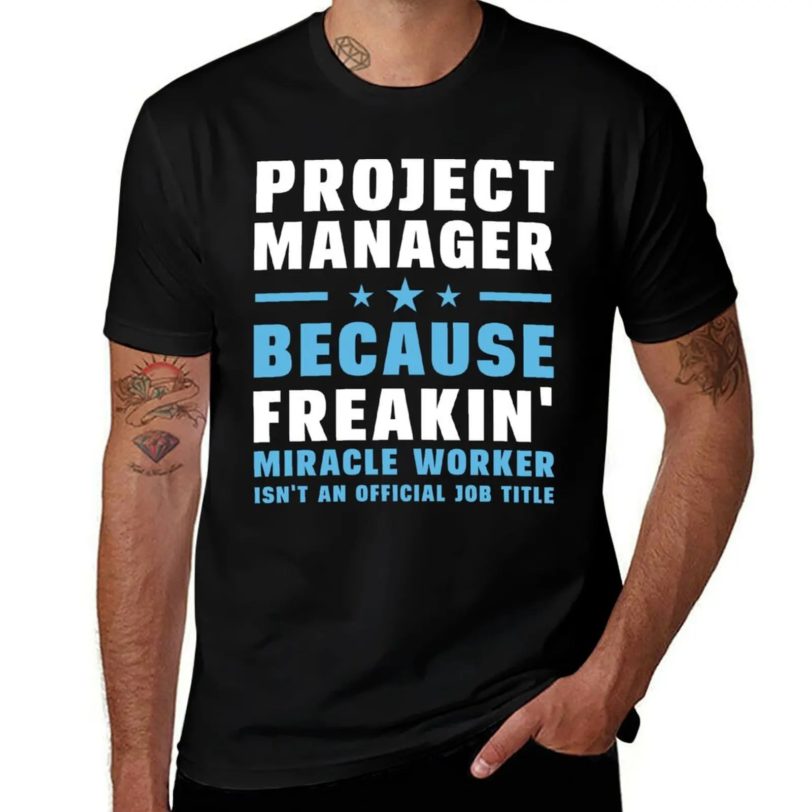 

Project Manager Because Freakin' Miracle Worker Isn't An Official Job Title T-Shirt