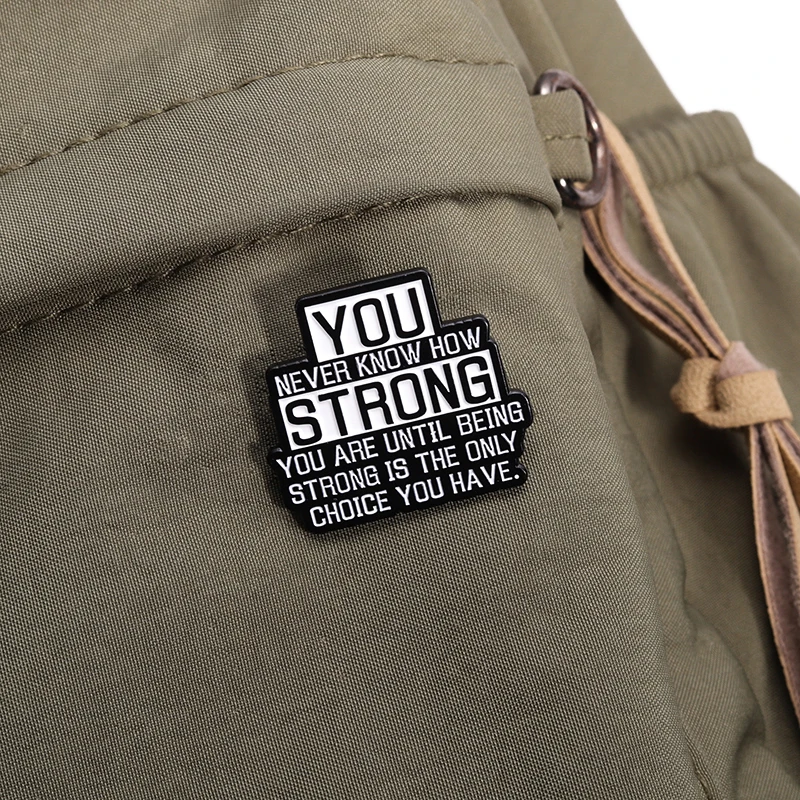 Creative Saying Enamel Pins Custom You never know how strong Brooches Lapel Badges Jewelry Gift for Friends