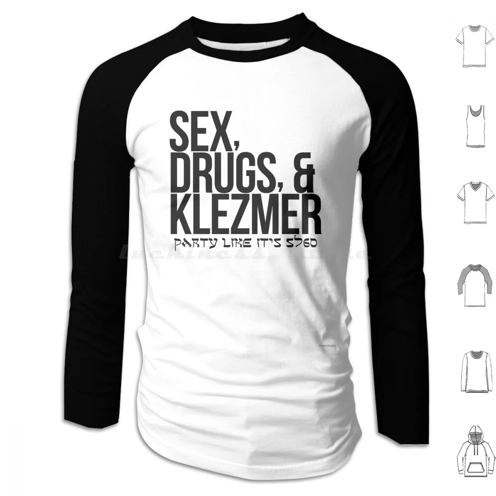 

Sex , Drugs , And Klezmer Hoodies Long Sleeve Humor Funny Sex Drugs Klezmer Roll Typography