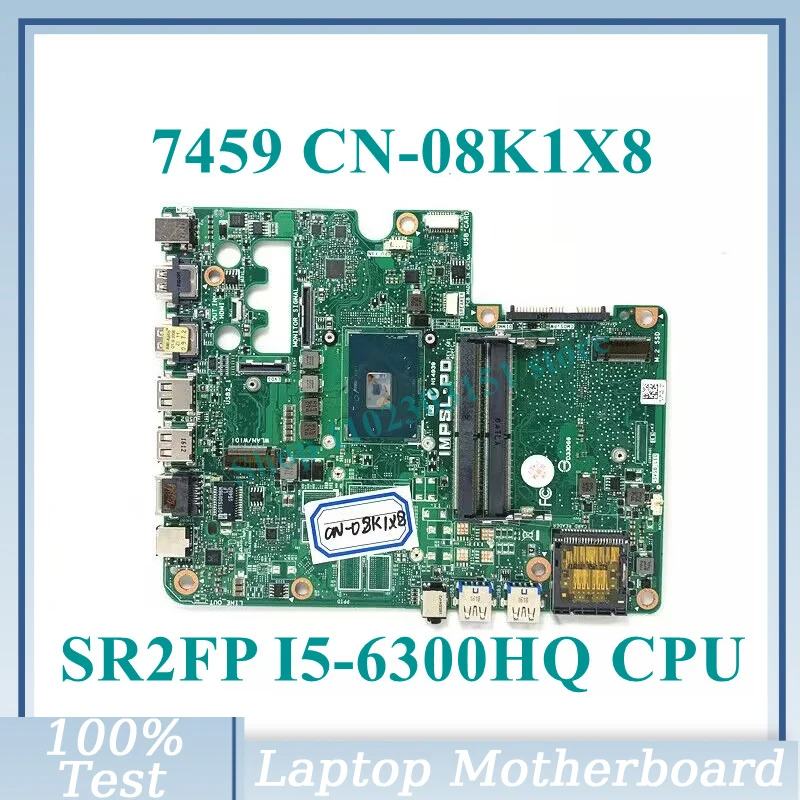 

CN-08K1X8 08K1X8 8K1X8 With SR2FP I5-6300HQ CPU Mainboard For DELL IMPSL-P0 24 7459 Laptop Motherboard 100% Tested Working Well