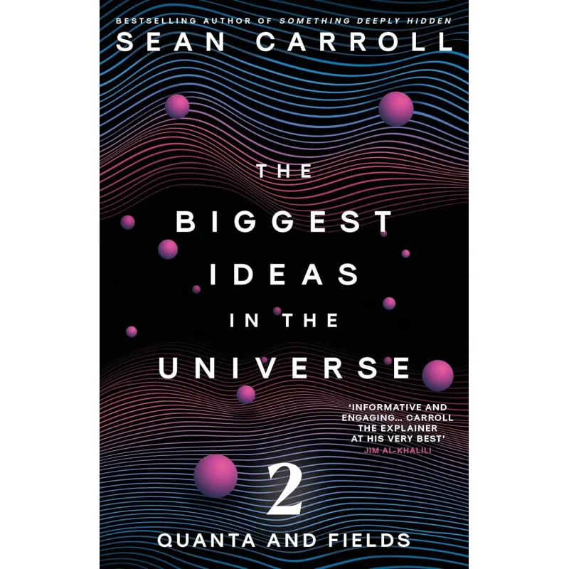 

The Biggest Ideas In The Universe 2 Quanta And Fields Sean Carroll Oneworld Publications 9780861549801 Book