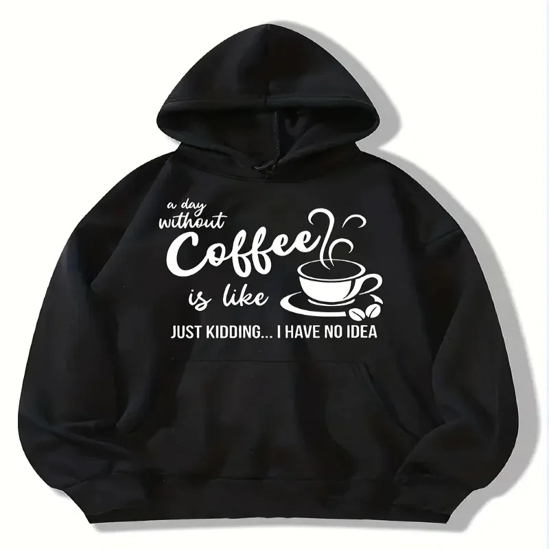 

Women Casual Long Sleeve Hoodie Coffee Graphic Print A Day Without Coffee Is like Just Kidding I Have No Idea Design Fall Winter
