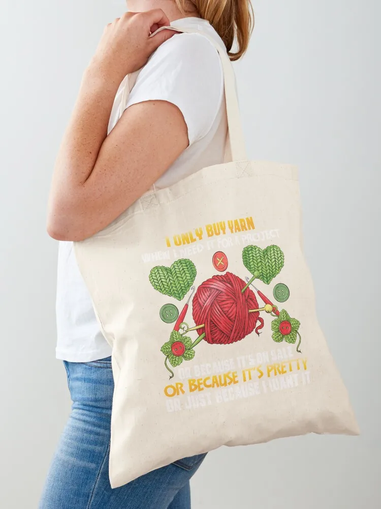 

I Only Buy Yarn When I Need For A Project Tote Bag Canvas stote bag reusable grocery bags canvas tote supermarket folding bag