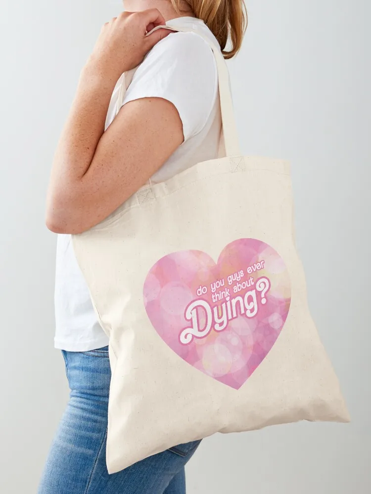 Do you guys ever think about Dying Tote Bag Women's shopper bag Customizable tote bag