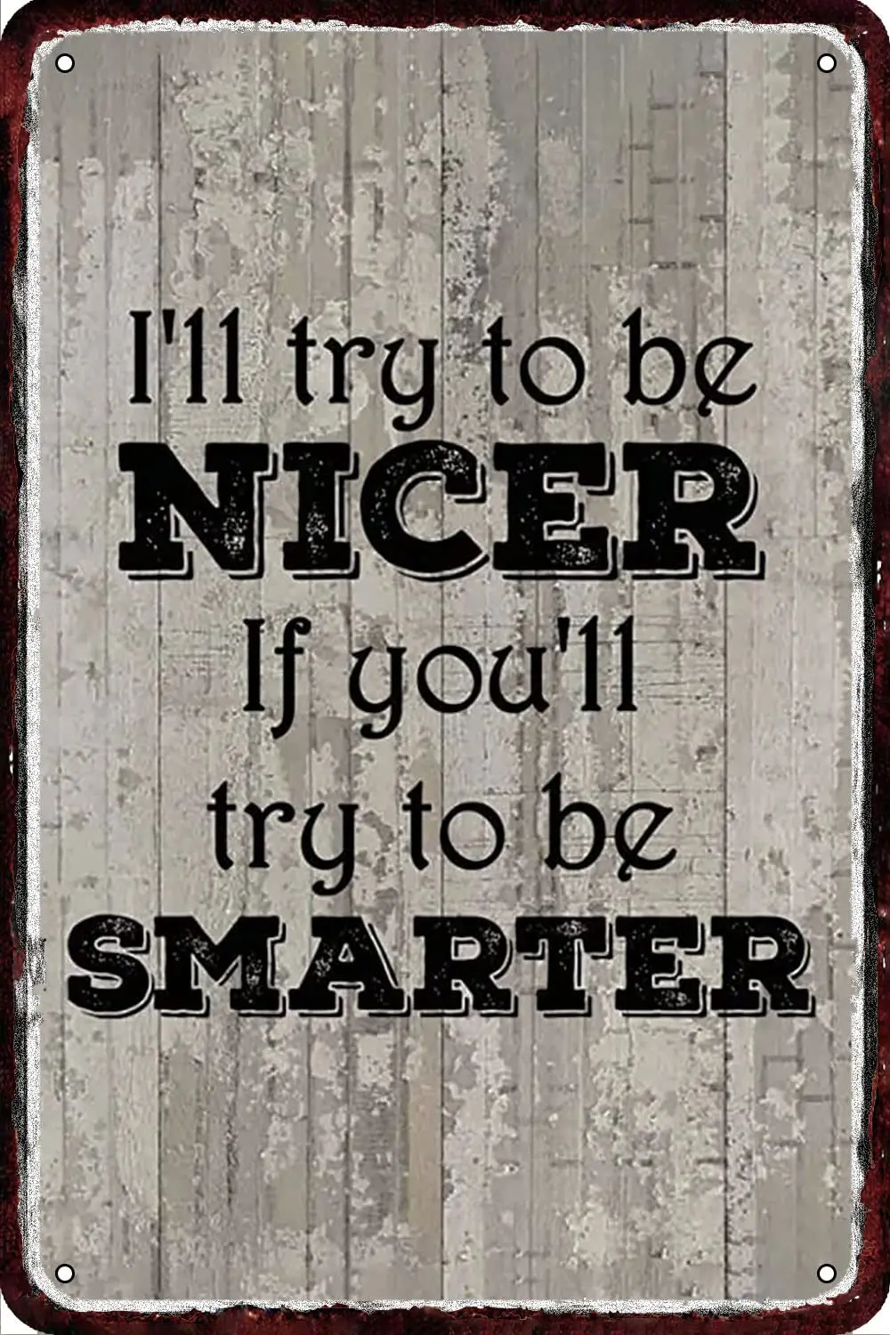 I’ll Try to Be Nicer If You’ll Try to Be Smarter Vintage Metal tin Sign Wall Decor Retro Art Funny Decorations for Home Man Cave