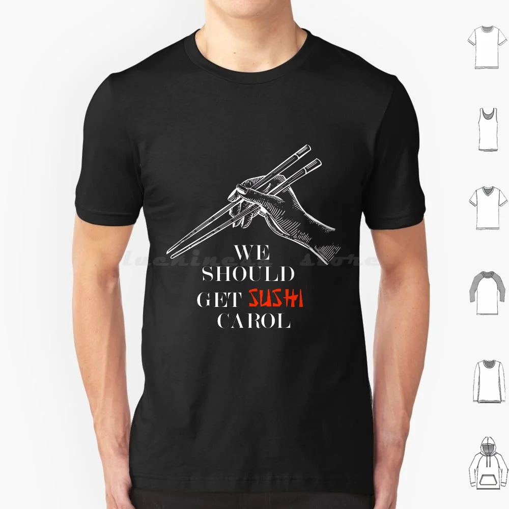 We Should Get Sushi Carol T Shirt Cotton Men Women DIY Print We Should Get Sushi Carol Sushi Carol Sushi Carol Meme Indian Guy