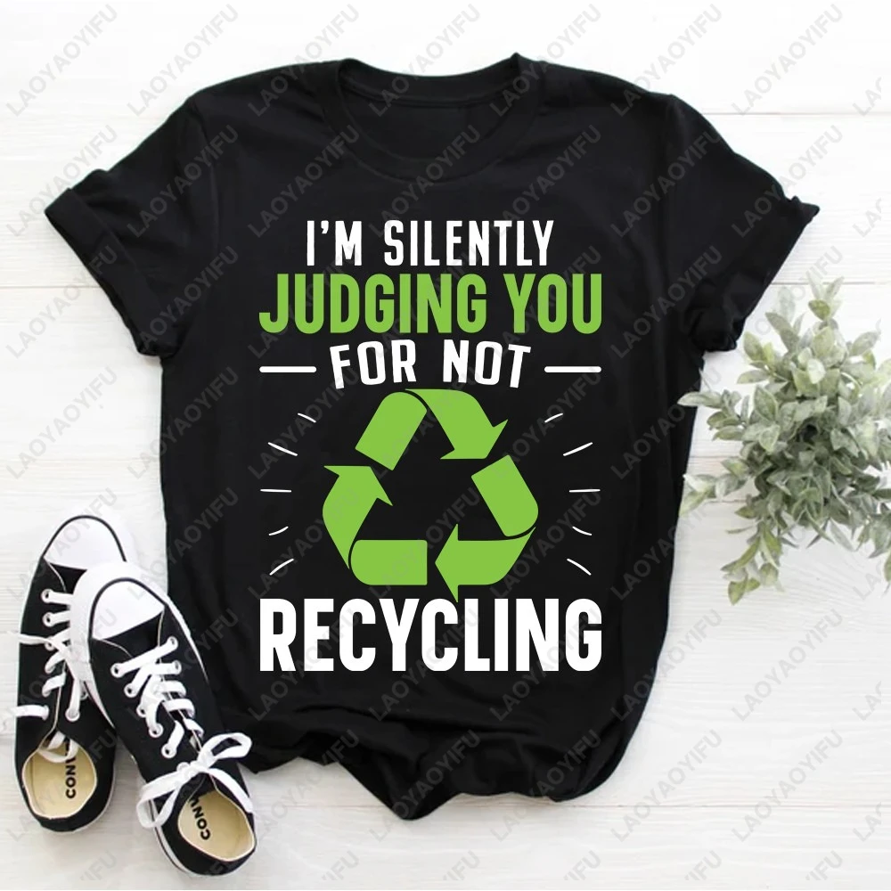 I'm Silently Judging You for Not Recycling T-Shirt Environmentalist Crewneck Short-sleev Printed T Shirts for Women Men Clothing