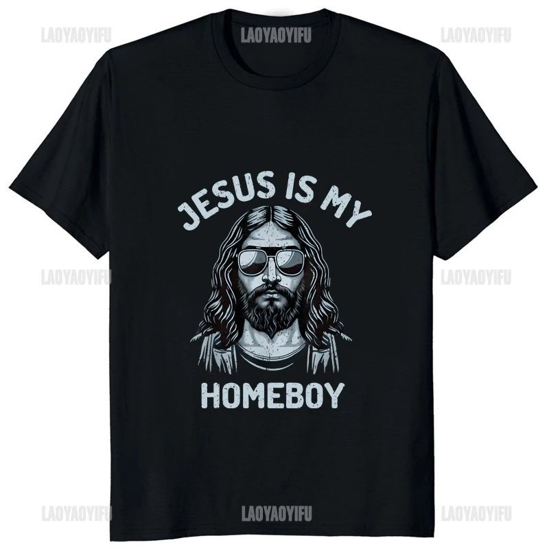 Jesus Is My Homeboy Funny T-shirt Casual Streetwear Hip Hop Fashion Man Clothing Harajuku Style Y2k Breathe Loose Women Tshirt