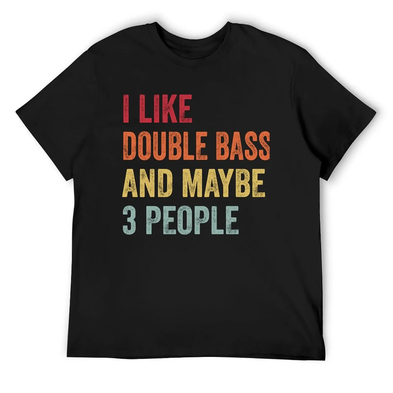 

I Like Double Bass Maybe 3 People Double Bass Lovers Gift T-Shirt luxury designer black t shirts for men