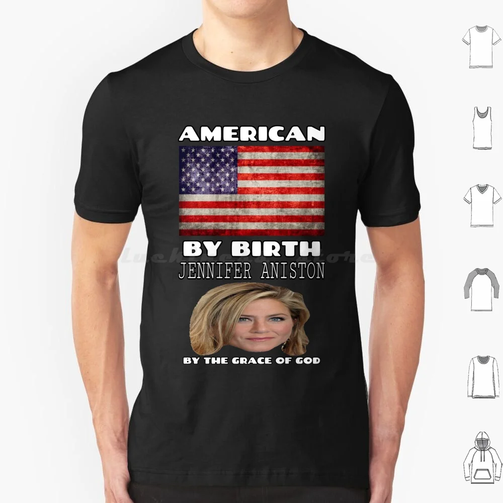 American By Birth T Shirt Big Size 100% Cotton American Jennifer Aniston Meme