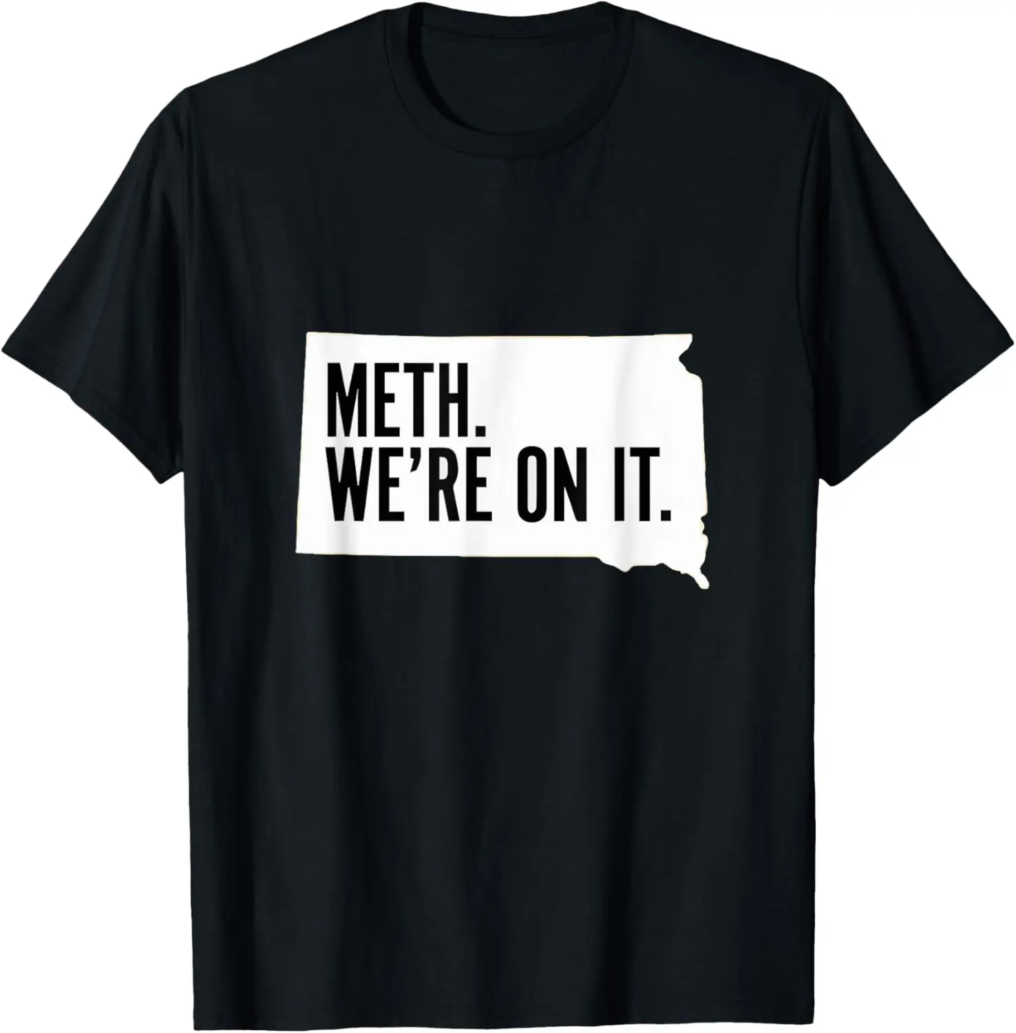 Meth. We're On It. South Dakota Meme Anti Drugs Campaing T-Shirt 100% Cotton Trendy Y2K Short-Sleeve Tee – Soft, Quick-Drying, &
