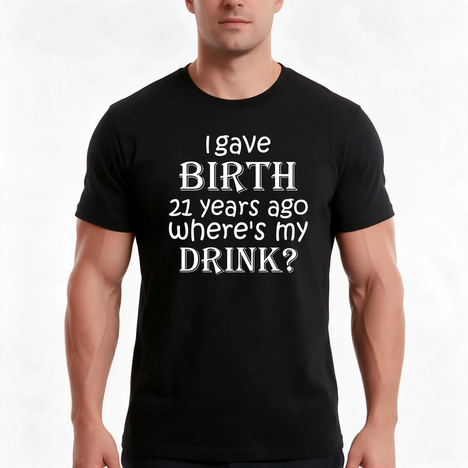 I Gave Birth 21 Years Ago Where's My Drink -21st Birthday for Mom 21 year old Child Son Daughter Gift T-Shirt, Unisex Men Women