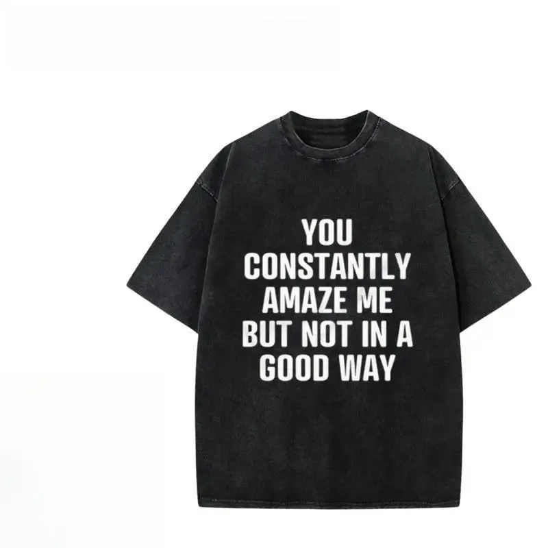 

Oversized Funny T Shirt Men Women Sarcastic Graphic Tee You Constantly Amaze Me Vintage Washed Streetwear Couple Summer Tops