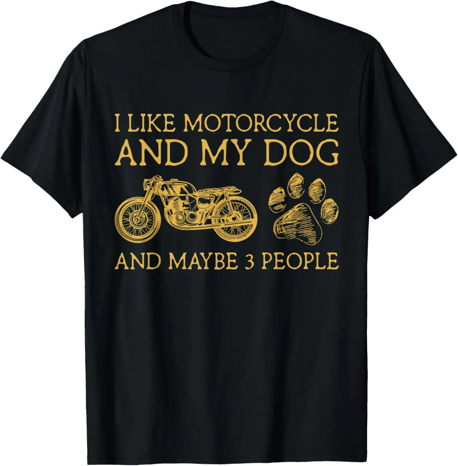 

I Like My Motorcycle My Dog And Maybe 3 People - Funny Biker T-Shirt