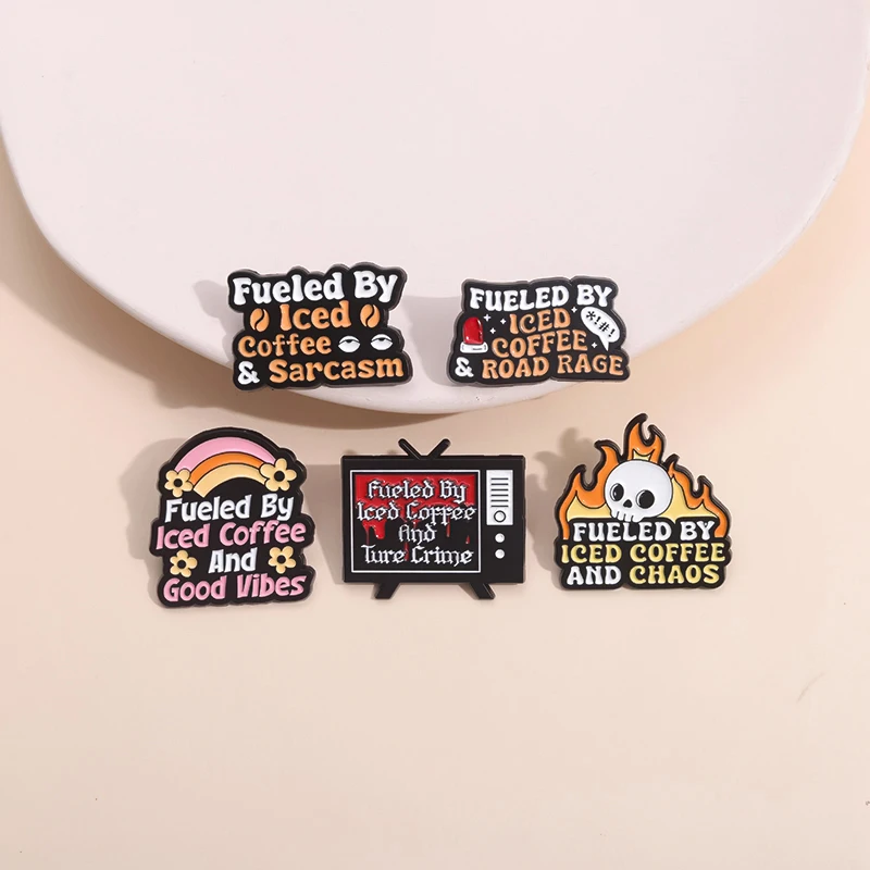 Fueled By Iced Coffee Sarcasm Enamel Pins Speaking Fun Satirical joke Brooches Lapel Badge For Clothes Jewelry Gifts Wholesale