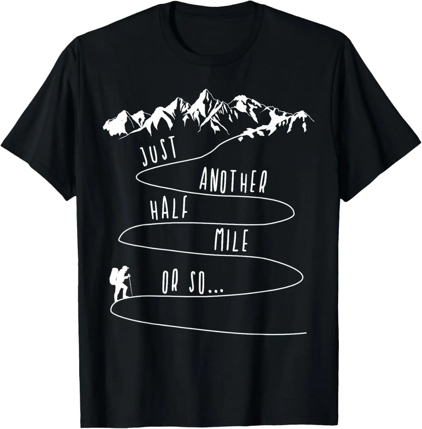 Just Half A Mile Or So Hiking Climbing Funny Hiker T-Shirt 100% Cotton Trendy Y2K Short-Sleeve Tee – Soft, Quick-Drying, & Moisture-Wicking; Ideal for Sports or Casual Wear; Great Gift for Christmas or Halloween.