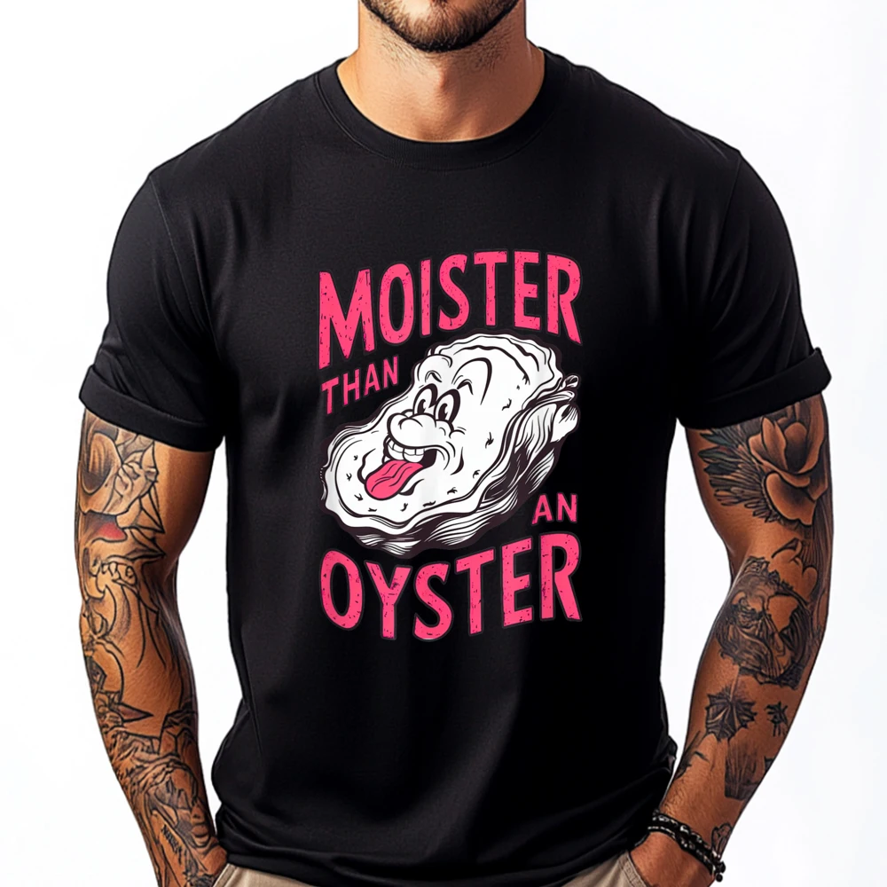 

Inappropriate Shellfish Moister Than An Oyster Funny Raunchy Mens Graphic Tshirts New Year 2025 Leisure