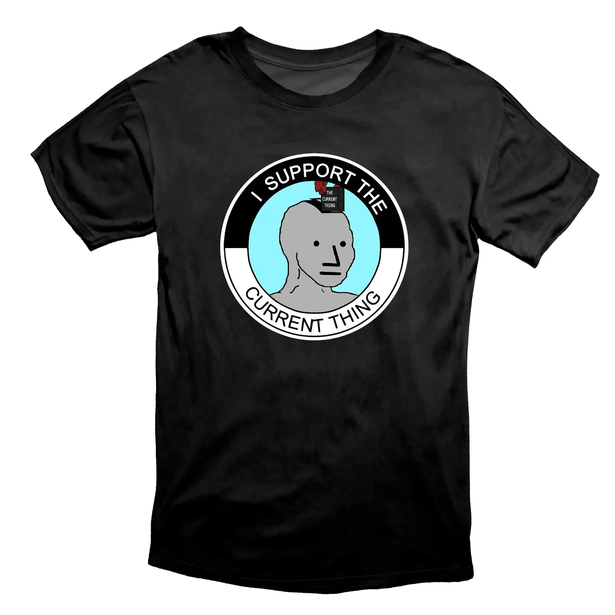 I Support The Current Thing Wojak NPC Meme T Shirt