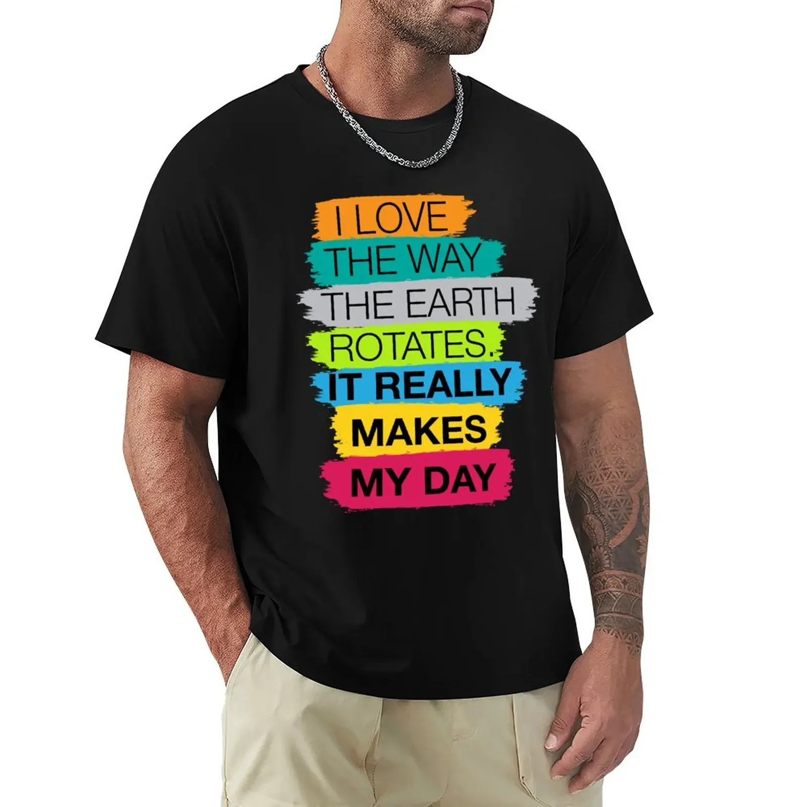 I love the way the earth rotates, it really makes my day Dad joke T-Shirt custom t shirt sublime fitted t shirts for men