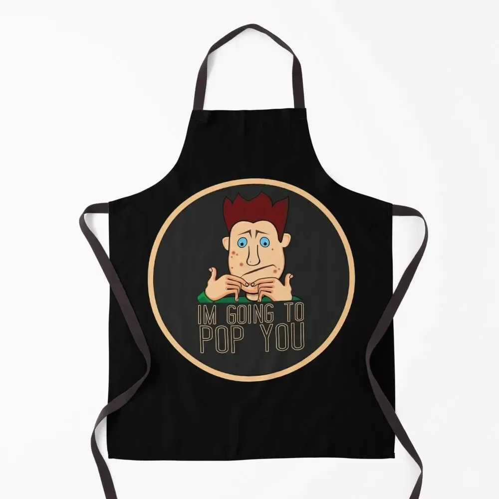 

I'm Going to Pop You Funny Pimple Popper Apron Goods For Home And Kitchen Customizable Woman Kitchens Accessories Apron