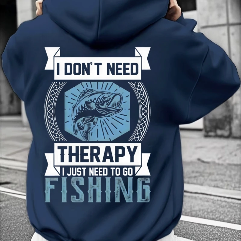

Men's Harajuku - style Fleece Pullover for Autumn Winter, Hoodie with "I Don't Need Therapy I Just Need To Go Fishing" Print