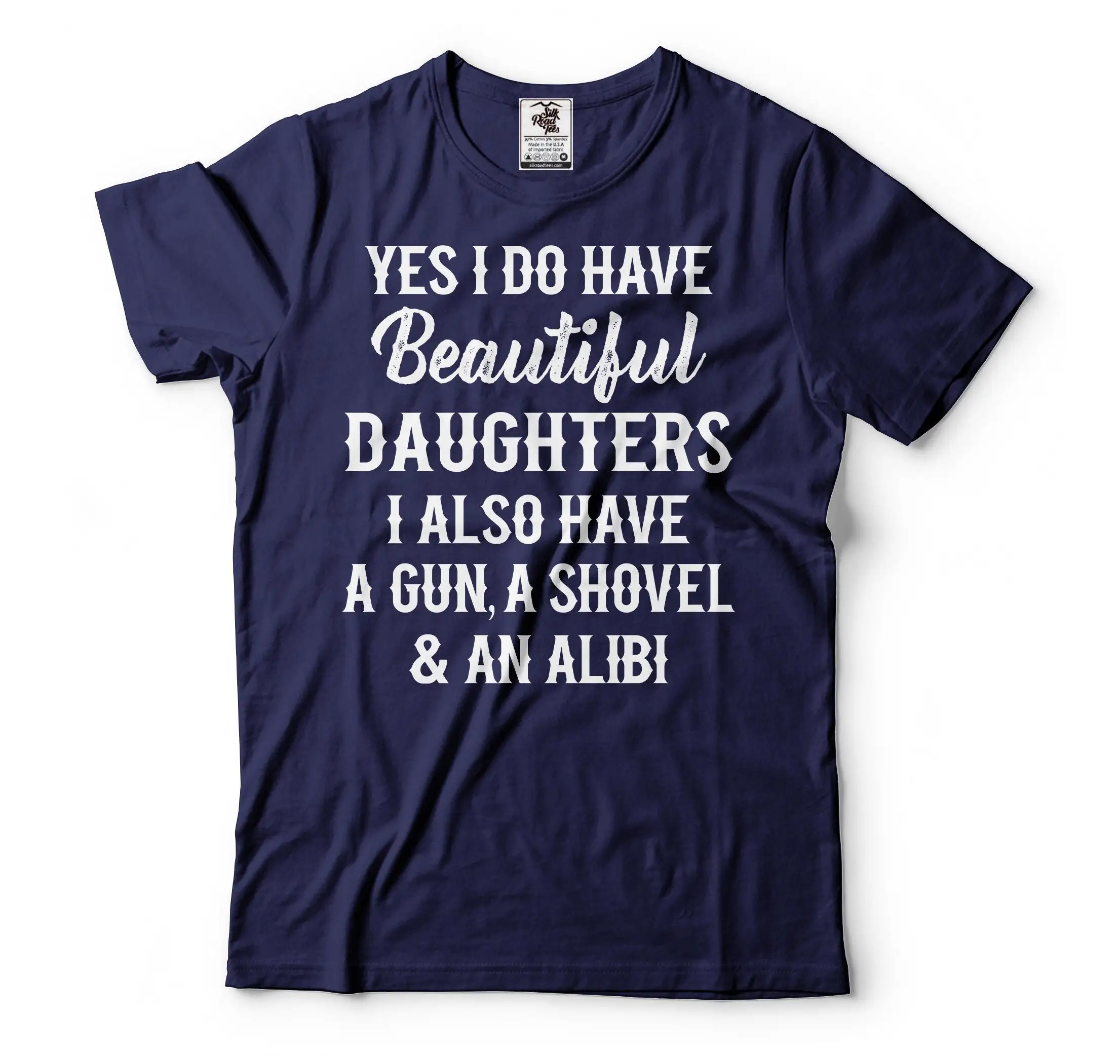 Beautiful Daughters Also Have A Gun Shovel And An Alibi T Shirt Father'S Day Dad For Men Father S Funny