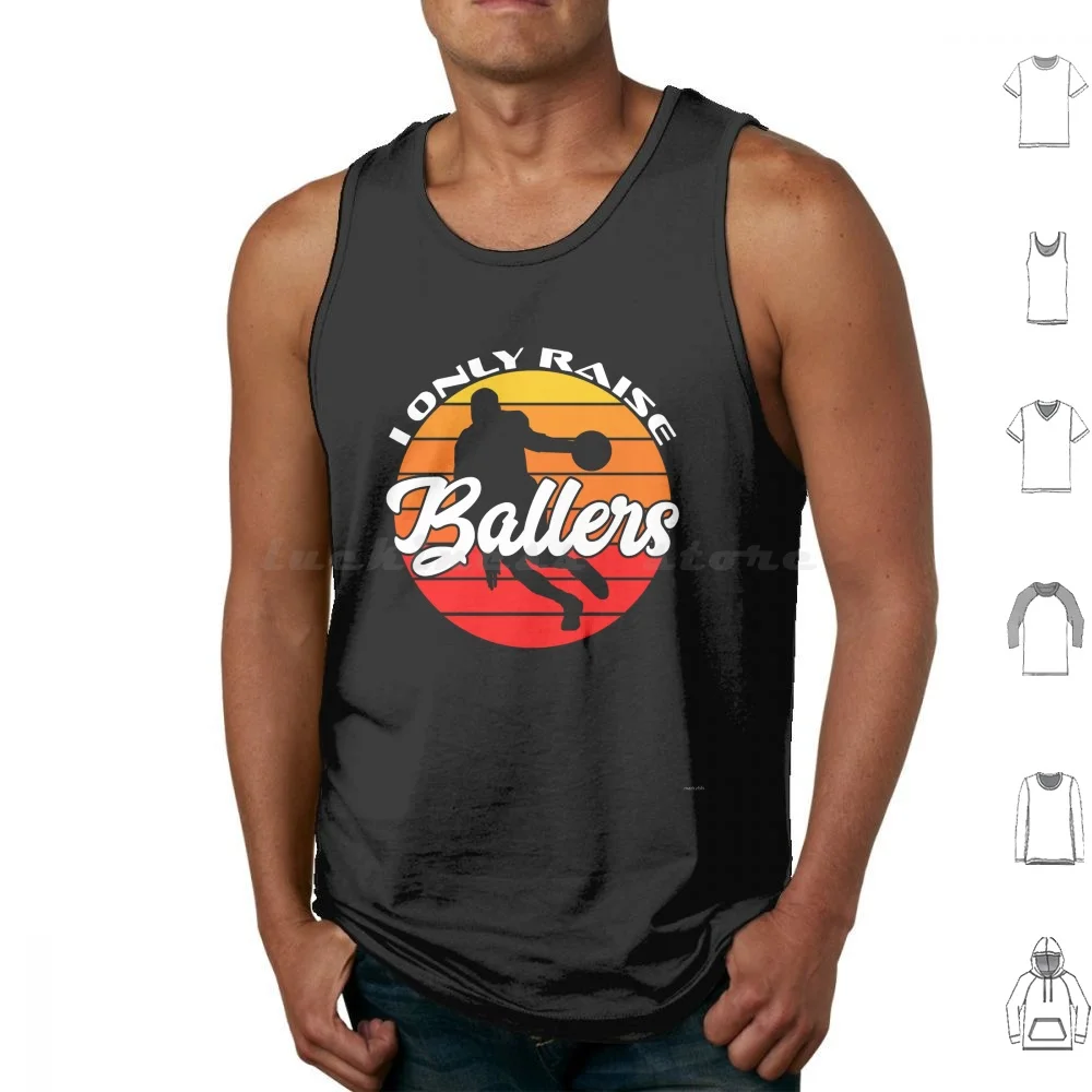 I Only Raise Ballers Funny Basketball Mom Dad Bball Gift Tank Tops Vest Sleeveless Ballers Baseball Baseball Mom Mom