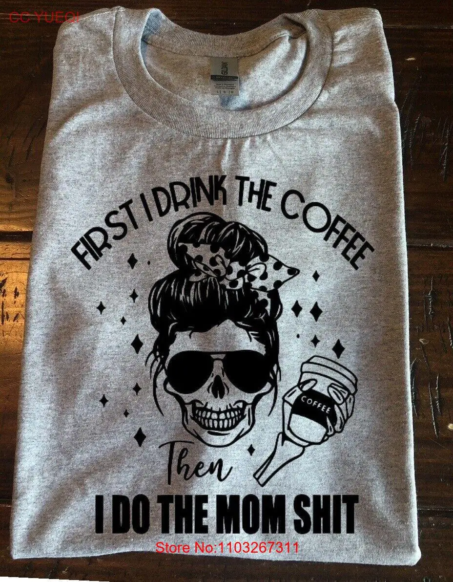 Я пью кофе, затем я делаю маму, футболка Sh * t, популярный подарок для ее трендовой мамы Lif
