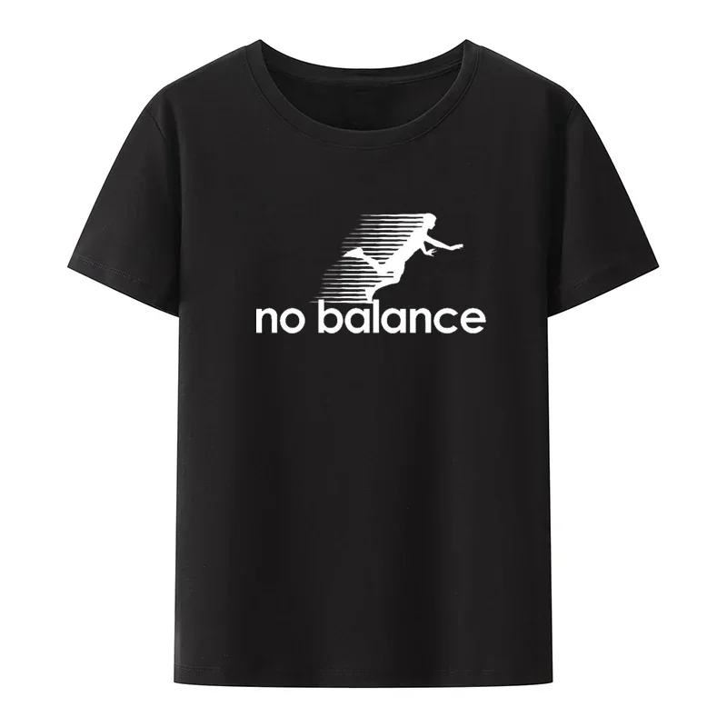 

No Balance Graphic Printed T-Shirt Funny Tee Tops Novelty Comfortable Roupas Masculinas Clothes Men Clothing Koszulki Creative