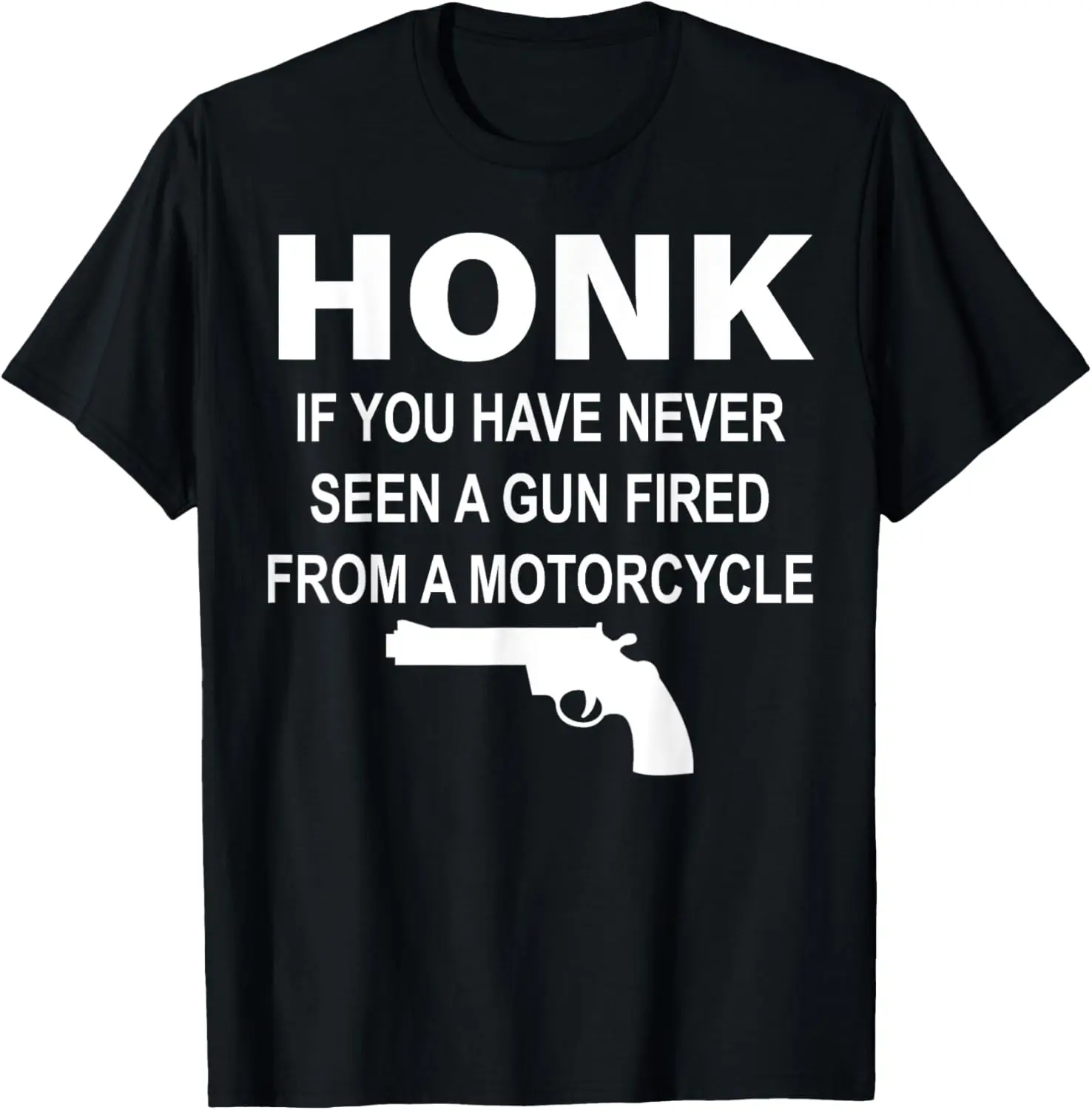 

Honk If You Have Never Seen A Gun Fired From A Motorcycle T-Shirt