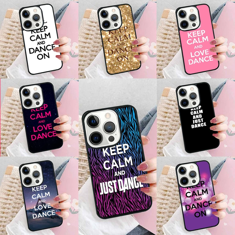 Keep Calm And Just Dance Phone Case Cover for iPhone 16 Promax 15 Pro 13 14 Plus 11 12 Mini XR XS MAX Coque