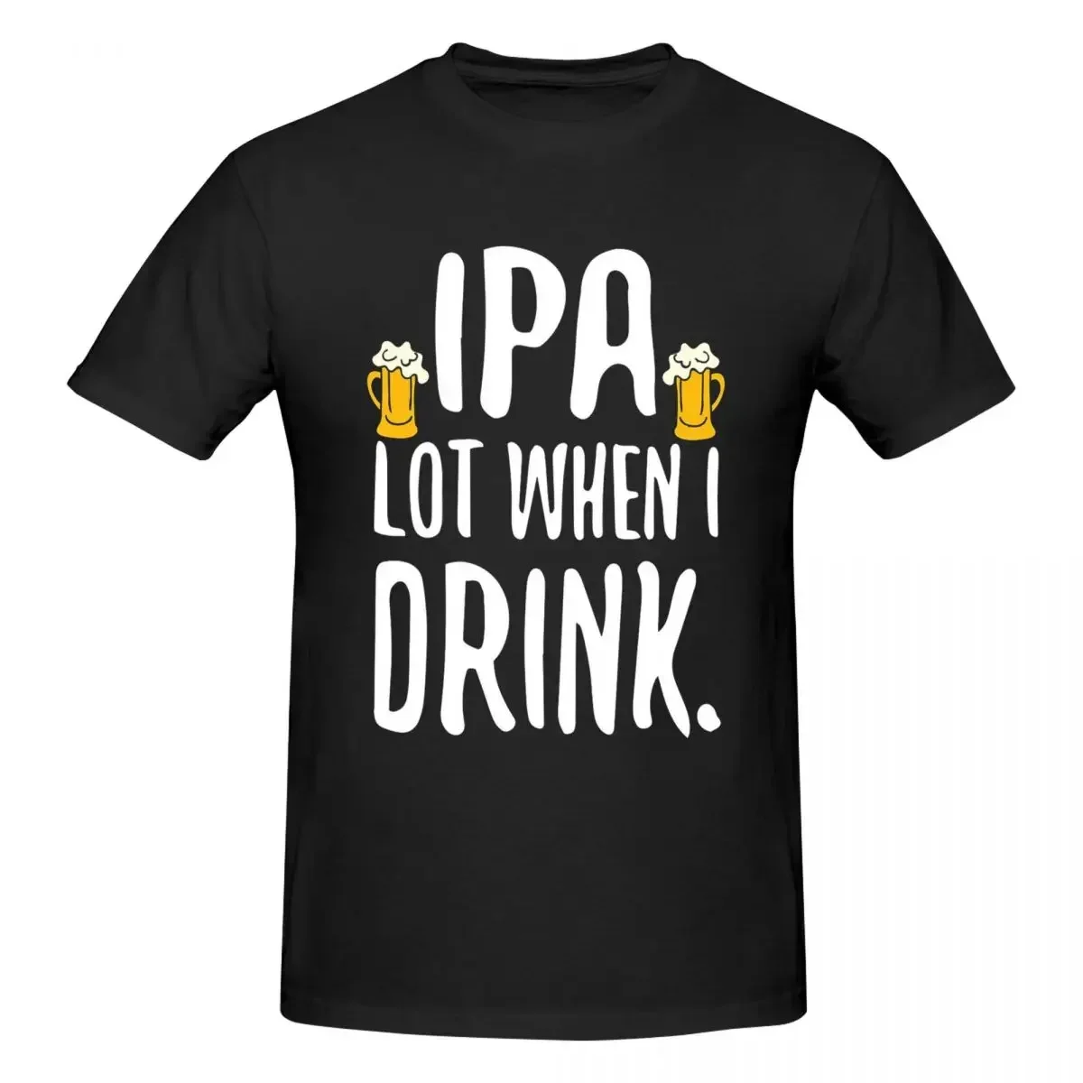 Funny IPA Lot When I Drink Craft Beer Drinker 100% Cotton T-shirt Unisex Classic T Shirts Men Round Neck Short Sleeve S-6XL