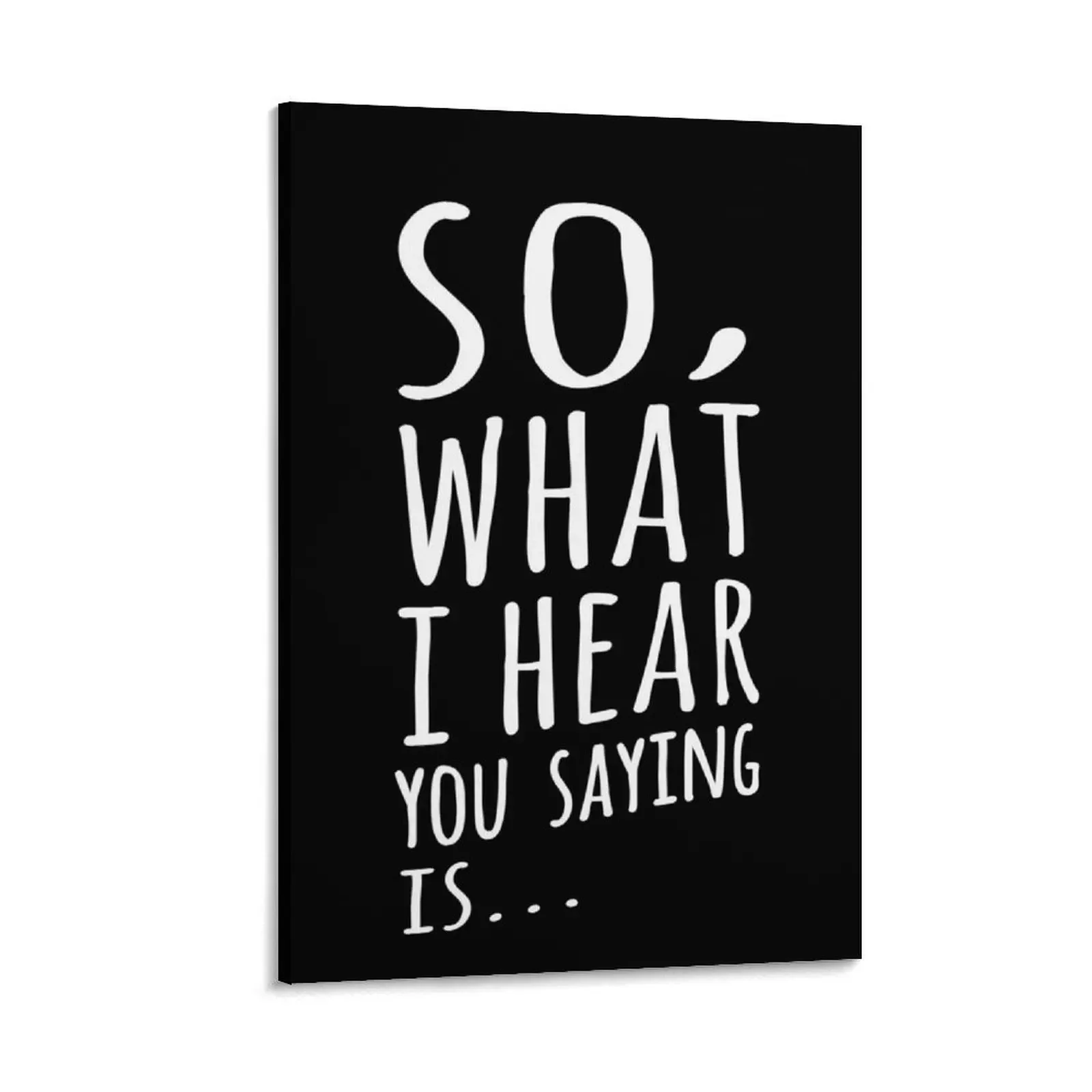 

So, What I Hear You Saying Is Canvas Painting aesthetic room decor poster aesthetic decorative wall poster Wall posters