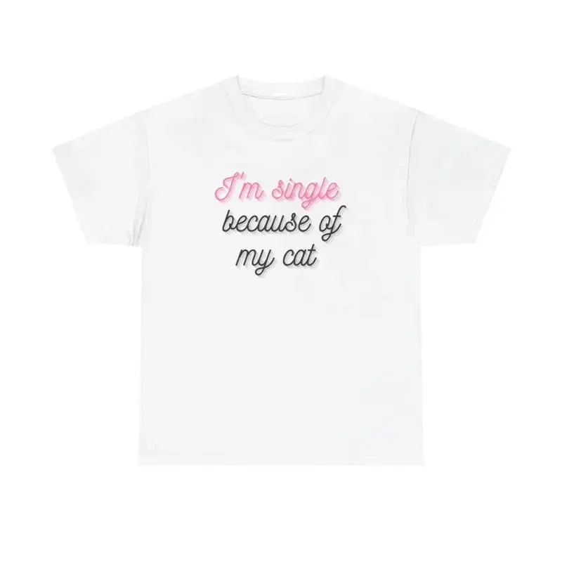 I'M Single Because Of My Cat Funny T Shirt Heavy Cotton