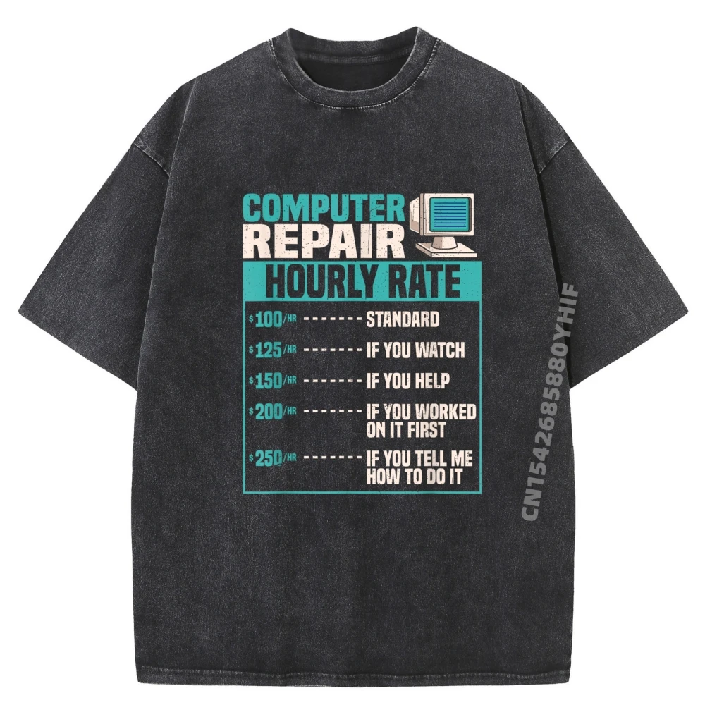 

Funny Computer Repair Hourly Rate New T Shirt Graphic Camisetas Mens Figures Washed Shirt Vintage Style