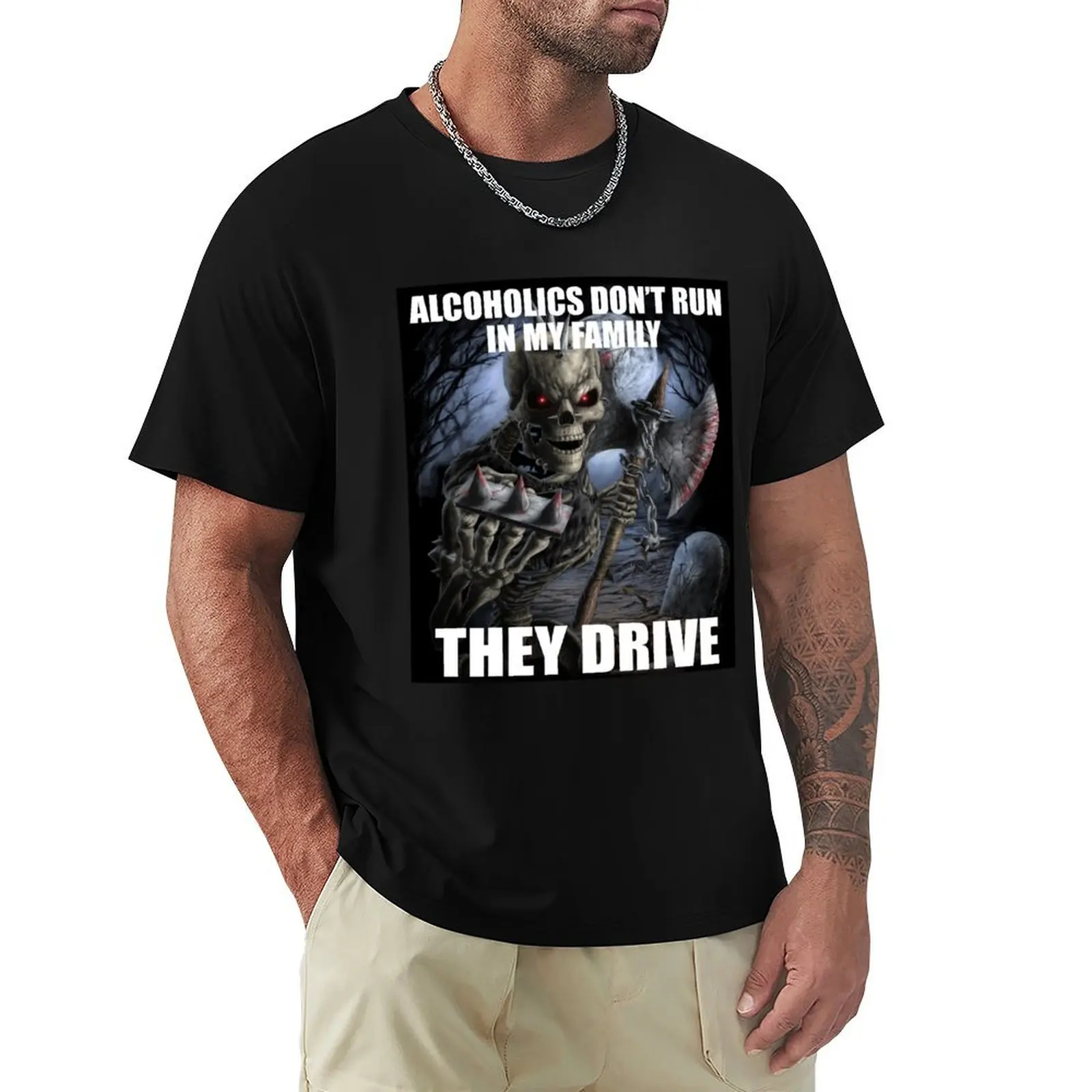 

Alcoholics Don't Run in My Family They Drive T-Shirt Holiday Party Tee Shirt