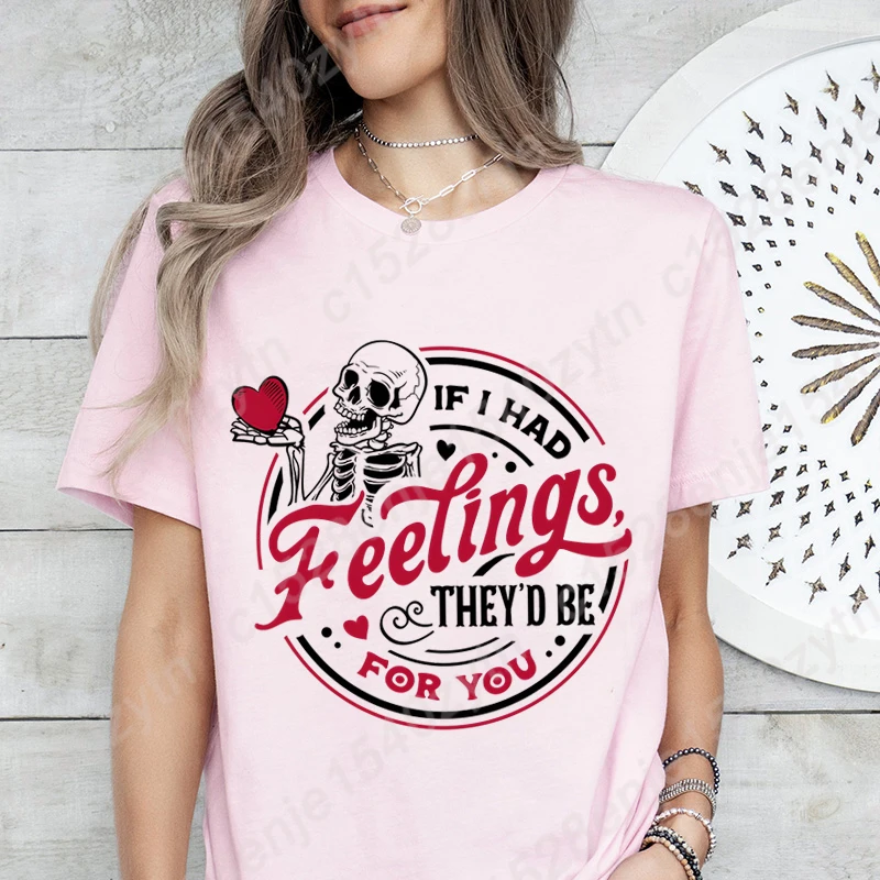 

Valentine's Day Skeleton If I Had Feelings They'd Be For You Print T-Shirts Women Short Sleeve Round Neck Tee Shirts Summer Tops