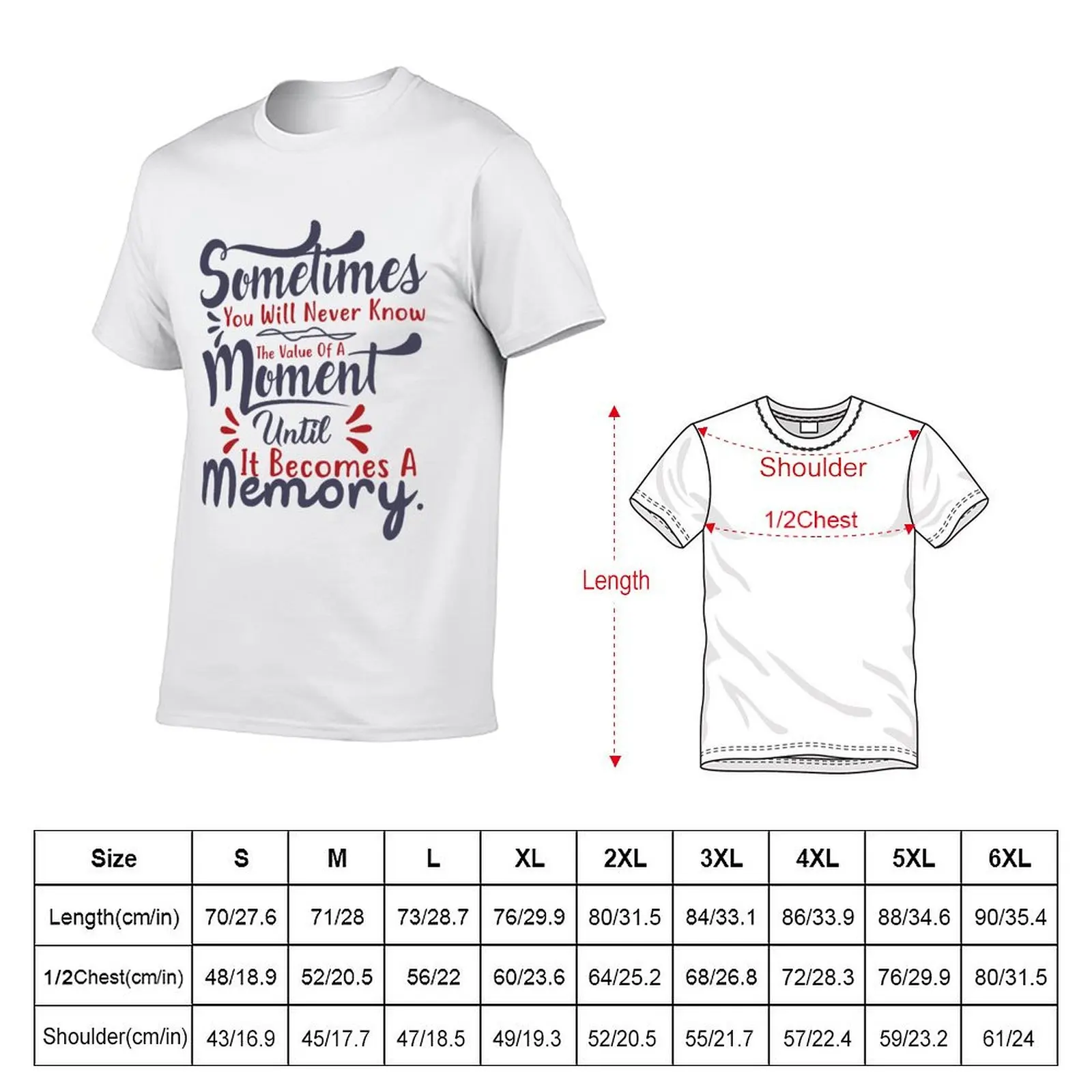 sometimes you will never the value of a moment untill it become a memory T-Shirt