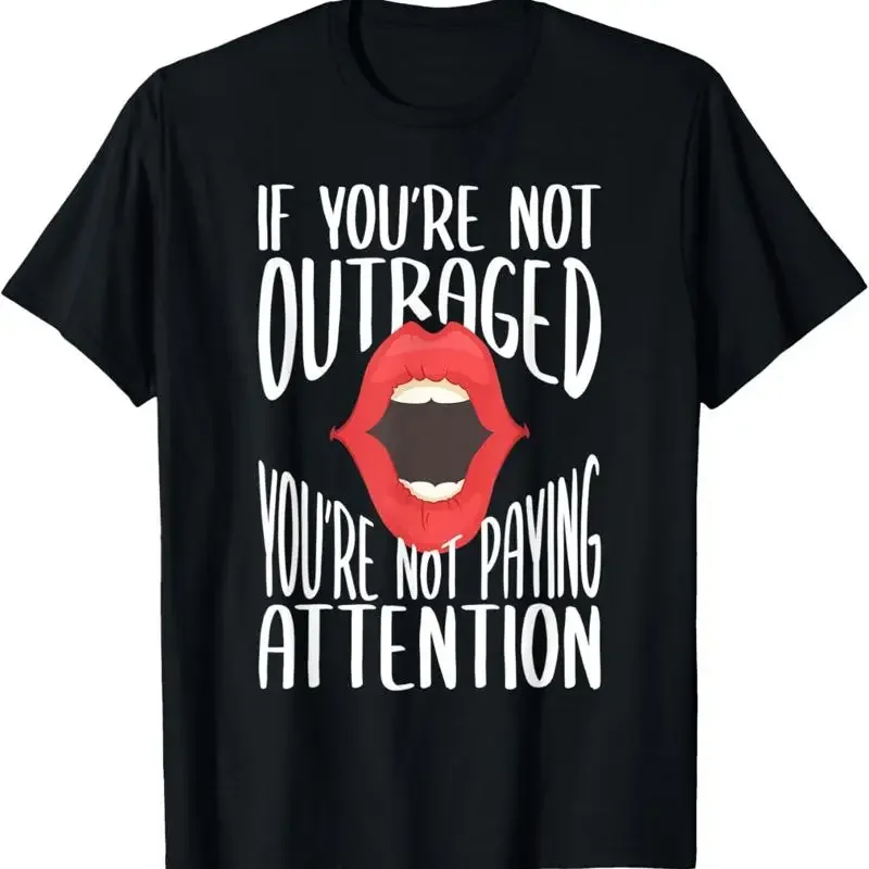 If You'Re Not Outraged Paying Attention T Shirt