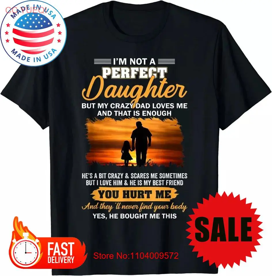 I’m Not A Perfect Daughter But My Crazy Dad Loves T-Shirt Size S-5XL