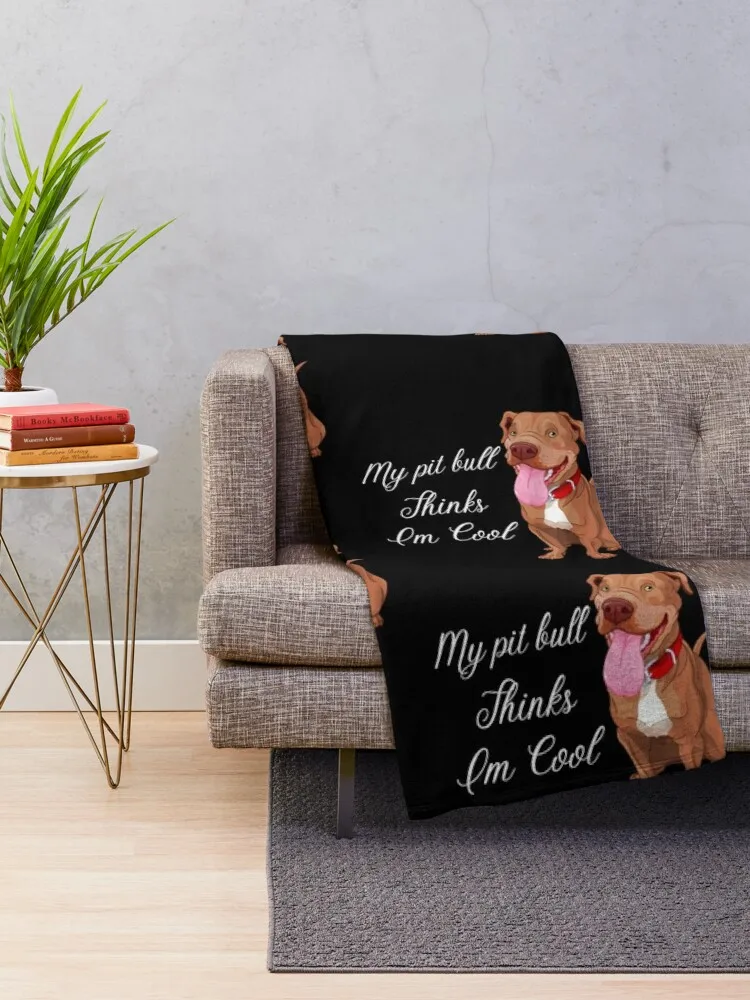 My pit bull Thinks Im Cool funny mom Dog Lover Throw Blanket Blankets For Sofas Plaid Blankets