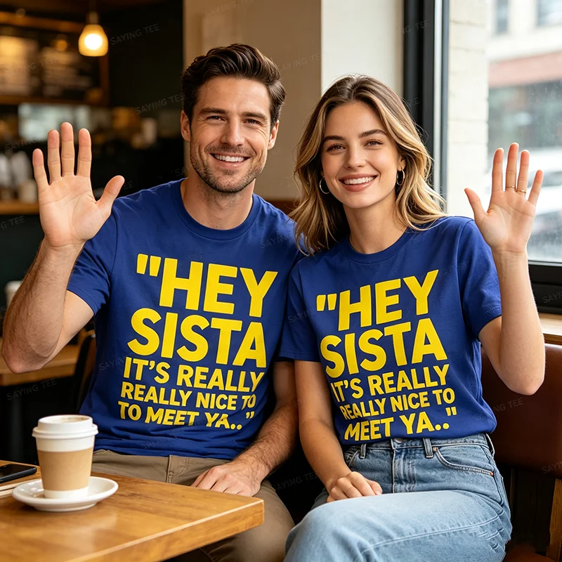 Hey Sista It's Really Really Nice To Meet Ya Funny Quote T-Shirt Y2k Meeting You Graphic Saying Tee Personality Streetwear Tops