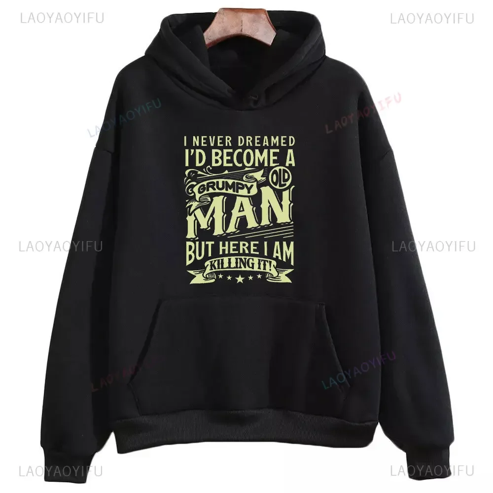 I Never Dreamed I'd Become A Grumpy Old Man But Here I Am Killing It Man Hoodie Autumn and Winter Drop Shoulder Warm Sweatshirt